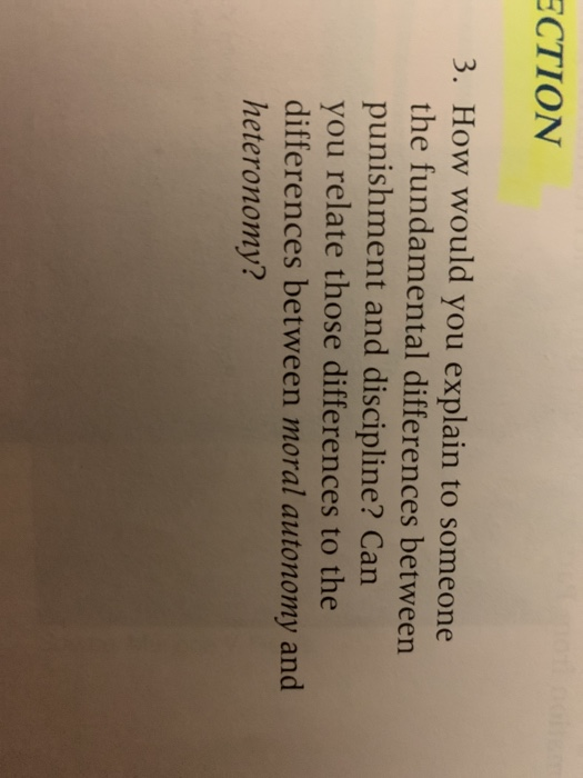 ECTION 3. How would you explain to someone the fundamental differences between punishment and discipline? Can you relate thos