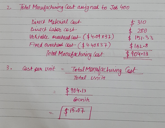2. Total Manufactuwing Cost assig nad to Job 400 Direct Material Cost Direct habor Cost Variable ouerhead Cest ($4.09 x37) Fr