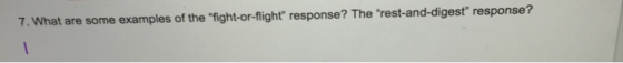 7. What are some examples of the fight-or-fight response? The rest-and-digest response?
