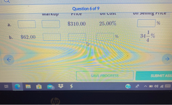 Question 6 of 9 UITLUSU Wai Kup Гісе оп лепшg ГПce $310.00 a. % 25.00% b. $62.00 % 34% ܝ | ܝ E SAVE PROGRESS SUBMIT ASS 8 mo