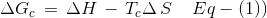 \Delta G_{c}\, =\,\Delta H\, -\, T_{c} \Delta \, S\: \: \: \: \: Eq-(1))