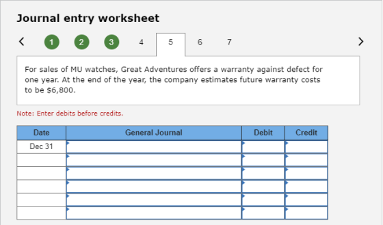Journal entry worksheet < 1 2 3 4 5 6 7 For sales of MU watches, Great Adventures offers a warranty against defect for one ye