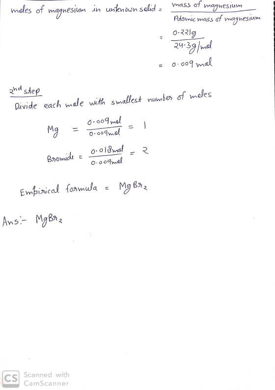 moles of magnesium in unknown solid - mass of magnesium Atomic mass of magnesium 0.2219 24-3g/mol = 0.009 mal and step Divide