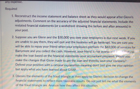 any expense. Required 1. Reconstruct the income statement and balance sheet as they would appear after Glenns adjustments. C