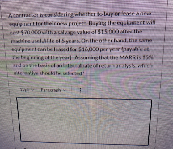 A contractor is considering whether to buy or lease a new equipment for their new project. Buying the equipment will cost $70