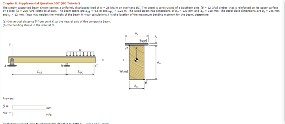 Chapter 8, Supplemental Question 067 (Go Tutorial) The simply supported beam shown carries a uniformly distributed load of w