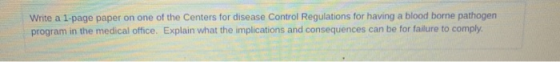 Write a 1.page paper on one of the Centers for disease Control Regulations for having a blood borne pathogen program in the m