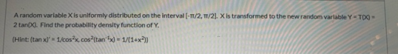 A random variable X is uniformly distributed on the interval [-TT/2.TT/2]. X is transformed to the new random variable Y = T(