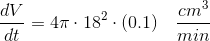 \frac{dV}{dt}=4\pi \cdot 18^2\cdot (0.1)\ \ \ \frac {cm^3}{min}