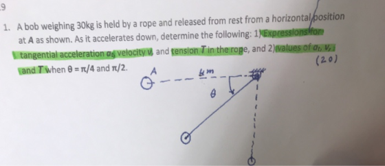 9 1. A bob weighing 30kg is held by a rope and released from rest from a horizontal/position at A as shown. As it accelerates