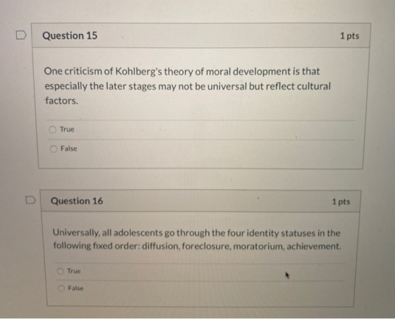 Question 15 1 pts One criticism of Kohlbergs theory of moral development is that especially the later stages may not be univ