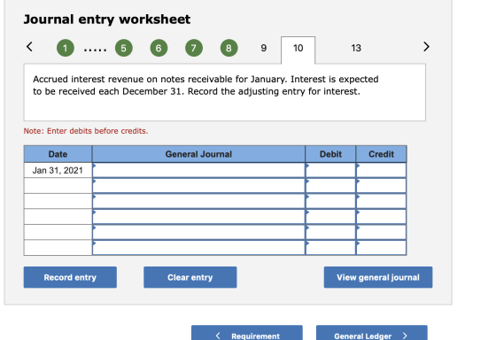 Journal entry worksheet < 0 ..... 6 6 8 9 10 13 Accrued interest revenue on notes receivable for January. Interest is expecte