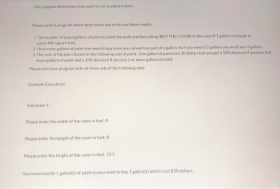 This program determines how much it cost to paint a room Please write a program which determines and prints out three results