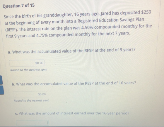 Question 7 of 15 Since the birth of his granddaughter, 16 years ago, Jared has deposited $250 at the beginning of every month
