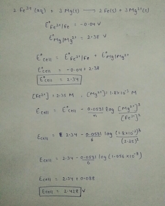 2 Fe3+ (aq) + 3 Mg(s) - 2 Fe(s) + 3 Mg2+ (s) E F e 3 + 1 5o = -0.04 v timg1Mg2+ = 2.38 u E cell - E Feat Ife & Eriglight Ecce