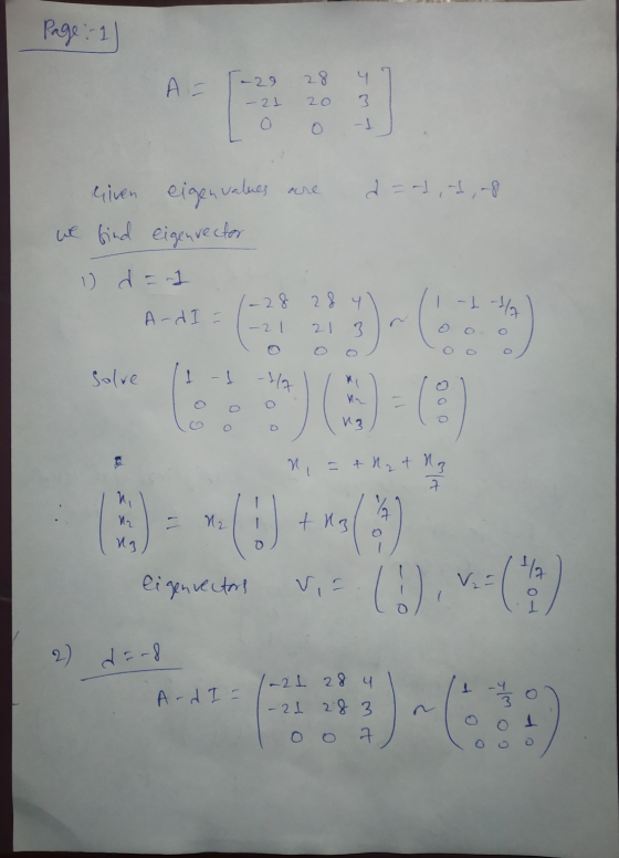 Page: 1 28 A = -29 - 21 20 4 3. -] d=-1, nd, -8 Given eigenvalues are we find eigenrector 1) d = -1 -28 28 y A-d I = -1-1/4 2