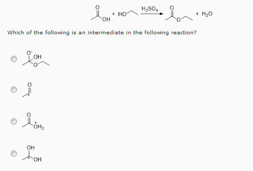HOSO. H20 OH which of the following is an intermediate in the following reaction? OH OH OH