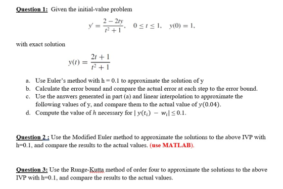 Question 1: Given the initial-value problem 12-21 0 <1 <1, y(0) = 1, 12+10 with exact solution v(t) = 2t +1 t2 + 1 a. Use Eul