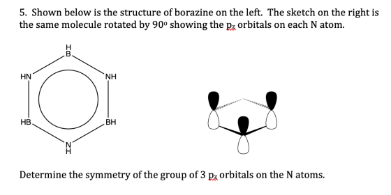 5. Shown below is the structure of borazine on the left. The sketch on the right is the same molecule rotated by 90° showing