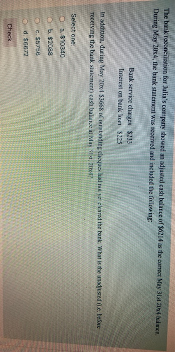 The bank reconciliation for Julias company showed an adjusted cash balance of $6214 as the correct May 31st 20x4 balance. Du