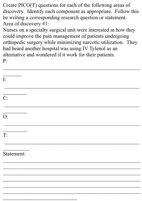 Create PICO(T) questions for each of the following areas of discovery. Identify each component as appropriate. Follow this be