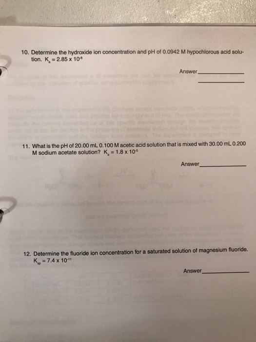 10. Determine the hydroxide ion concentration and pH of 0.0942 M hypochlorous acid solu- tion. K = 2.85 x 10 Answer 11. What
