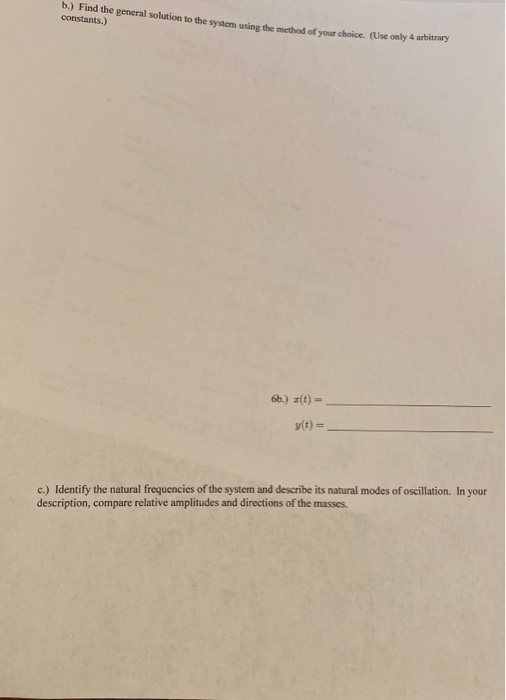 b) Find the general solution to the system using the constants.) head of your choice. (Use only 4 6b.) z(t) = (t) =. c.) Iden
