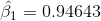 \hat{\beta_1}=0.94643