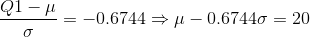 \frac{Q1-\mu}{\sigma}=-0.6744\Rightarrow \mu-0.6744\sigma=20