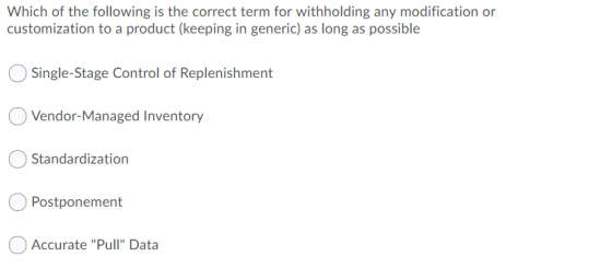 Which of the following is the correct term for withholding any modification or customization to a product (keeping in generic