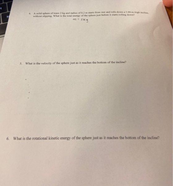 4. A solid sphere of mass 2 ks and radius of 0.2 m starts from rest and rolls down a 3.00- high without slipping. What is the
