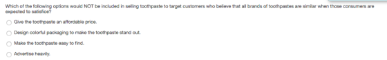 Which of the following options would NOT be included in selling toothpaste to target customers who believe that all brands of
