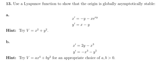 13. Use a Lyapunov function to show that the origin is globally asymptotically stable: x = -y - xemy y = x - y Hint: Try V
