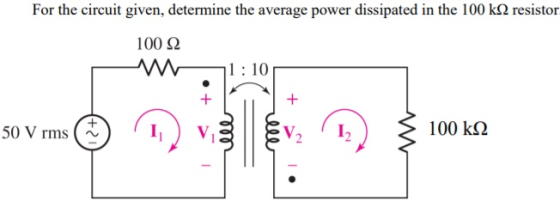 For the circuit given, determine the average power dissipated in the 100 kq resistor 100 Ω ww 11:10 + + 50 V rms 2+ V V2 12 1