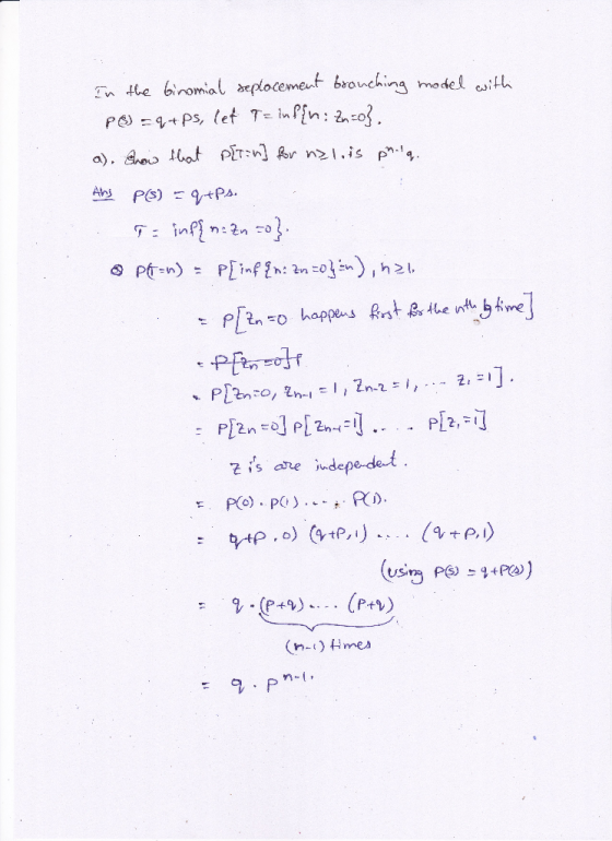 In the binomial seplacement branching model with PO =+ps, let T = inf{n: 2:03. a). Grow that p{tin] for nslis phiq. Ans PS) =