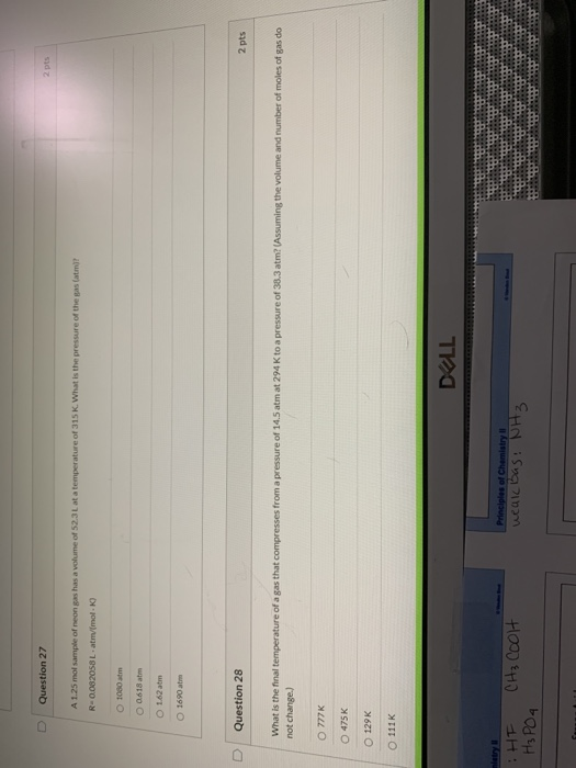U Question 27 2pts A 1.25 mol sample of neon gas has a volume of 52.3L at a temperature of 315 K. What is the pressure of the