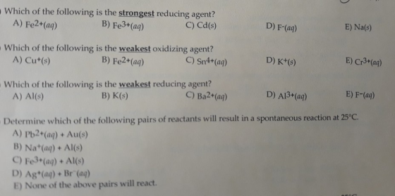 Which of the following is the strongest reducing agent? A) Fe2+(aq) B) Fe3+(aq) C) Cd(s) D) F-(aq) E) Na(s) . Which of the fo
