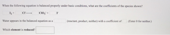 When the following equation is balanced properly under basic conditions, what are the coefficients of the species shown? CIO