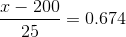 \frac{x-200}{25}=0.674