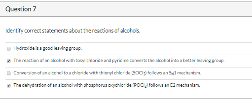 Question 7 Identify correct statements about the reactions of alcohols. Hydroxide is a good leaving group. The reaction of an