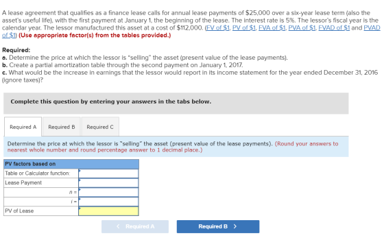 A lease agreement that qualifies as a finance lease calls for annual lease payments of $25,000 over a six-year lease term (al