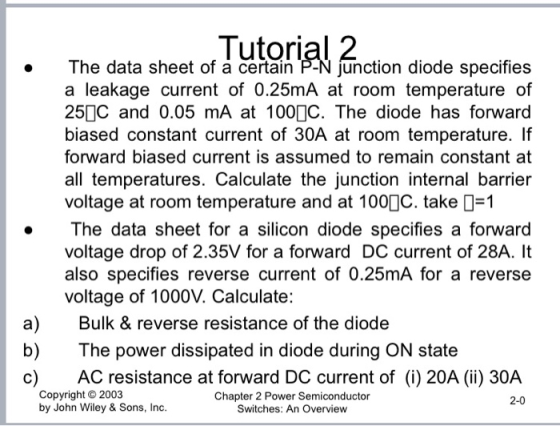 Tutorial 2 The data sheet of a certain P-N junction diode specifies a leakage current of 0.25mA at room temperature of 25[]C