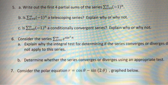 5. a. Write out the first 4 partial sums of the series -(-1). b. Is In-,(-1) a telescoping series? Explain why or why not.