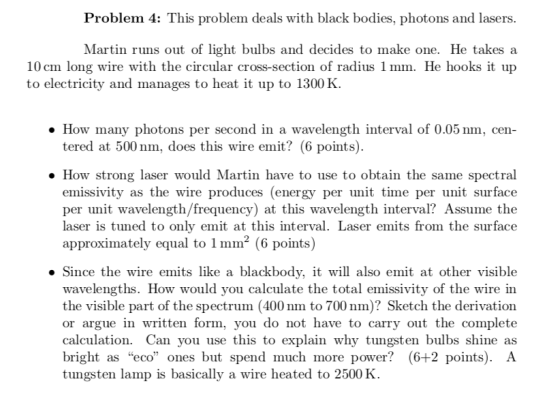 Problem 4: This problem deals with black bodies, photons and lasers. Martin runs out of light bulbs and decides to make one.