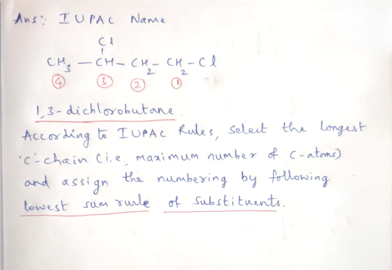 Ans: IUPAC Name CH₂ - CH-CH-CH-cl 1,3-dichlorobutane. According to IUPAC Rules, select the longest c-chain cie, maximum numb