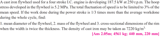 A cast iron flywheel used for a four stroke I.C. engine is developing 187.5 kW at 250 r.p.m. The hoop stress developed in the