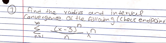 ☺ find the ridius and interval Convergence of the following (check endpoint ह (x-3) Aal