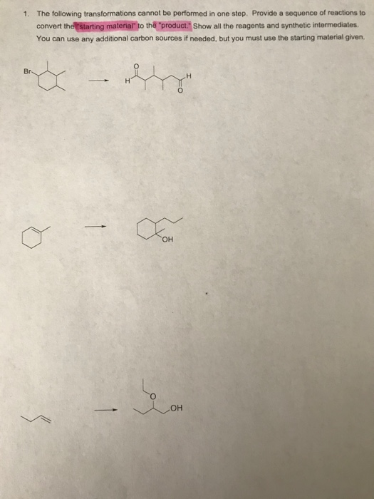 1. The following transformations cannot be performed in one step. Provide a sequence of reactions to convert the starting mat
