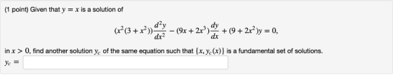 1 point) Given that y -x is a solution of dy dx2 in x > 0, find another solution yc of ус the same equation such that (xy.) i