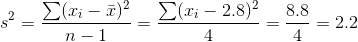 s^2=\frac{\sum (x_i-\bar x)^2}{n-1}=\frac{\sum (x_i-2.8)^2}{4}=\frac{8.8}{4}=2.2